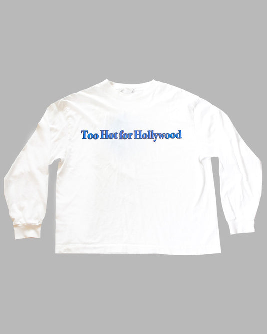 Too Hot For Hollywood Long Sleeve Tee